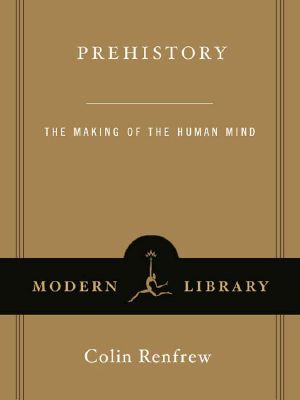 [Modern Library Chronicles 30] • Prehistory · The Making of the Human Mind (Modern Library Chronicles)